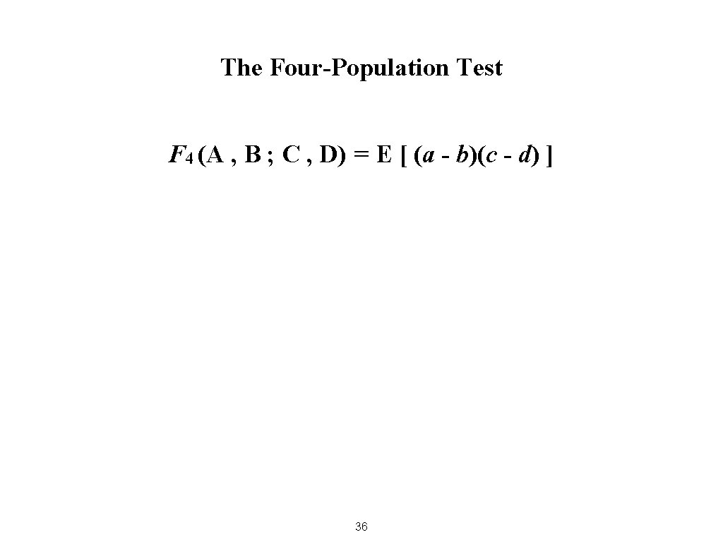 The Four-Population Test F 4 (A , B ; C , D) = E