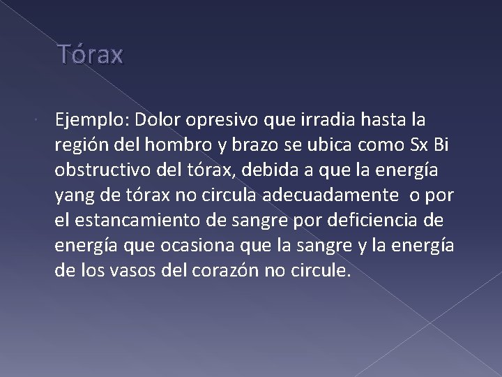 Tórax Ejemplo: Dolor opresivo que irradia hasta la región del hombro y brazo se