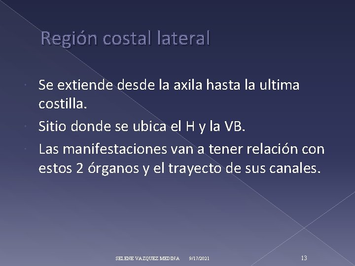 Región costal lateral Se extiende desde la axila hasta la ultima costilla. Sitio donde