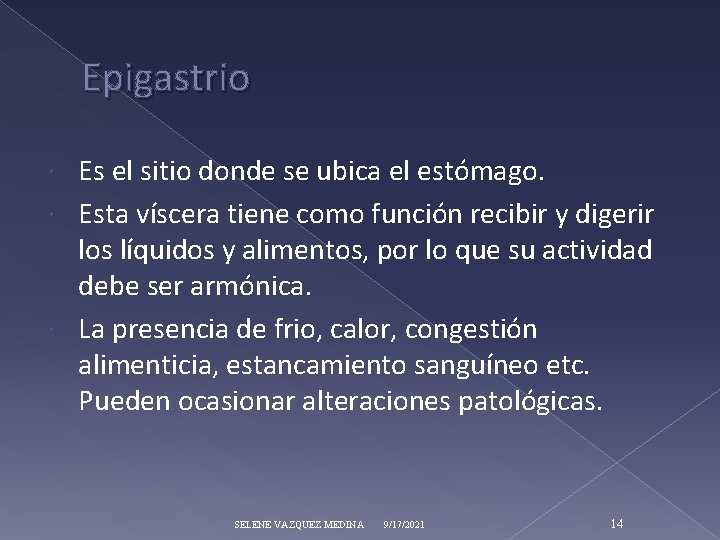 Epigastrio Es el sitio donde se ubica el estómago. Esta víscera tiene como función