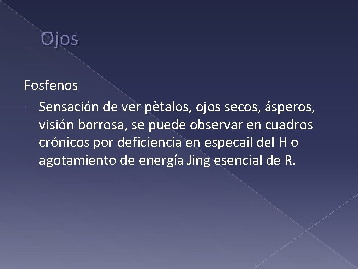 Ojos Fosfenos Sensación de ver pètalos, ojos secos, ásperos, visión borrosa, se puede observar