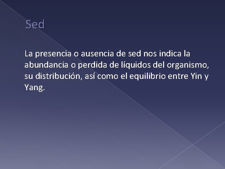 Sed La presencia o ausencia de sed nos indica la abundancia o perdida de