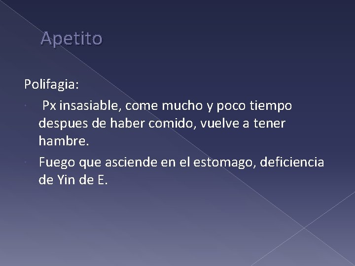 Apetito Polifagia: Px insasiable, come mucho y poco tiempo despues de haber comido, vuelve