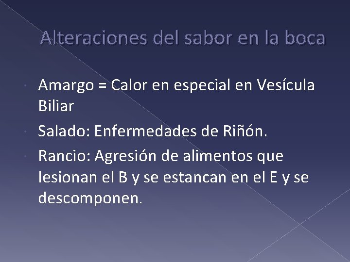 Alteraciones del sabor en la boca Amargo = Calor en especial en Vesícula Biliar