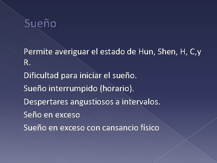 Sueño Permite averiguar el estado de Hun, Shen, H, C, y R. Dificultad para