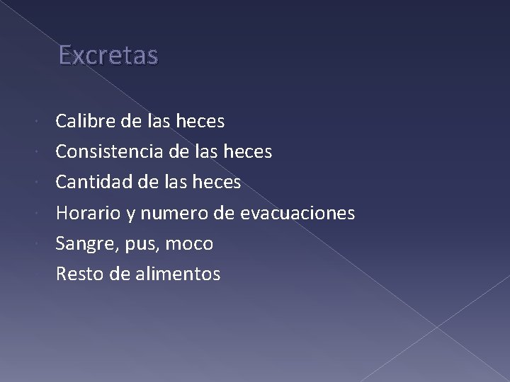 Excretas Calibre de las heces Consistencia de las heces Cantidad de las heces Horario