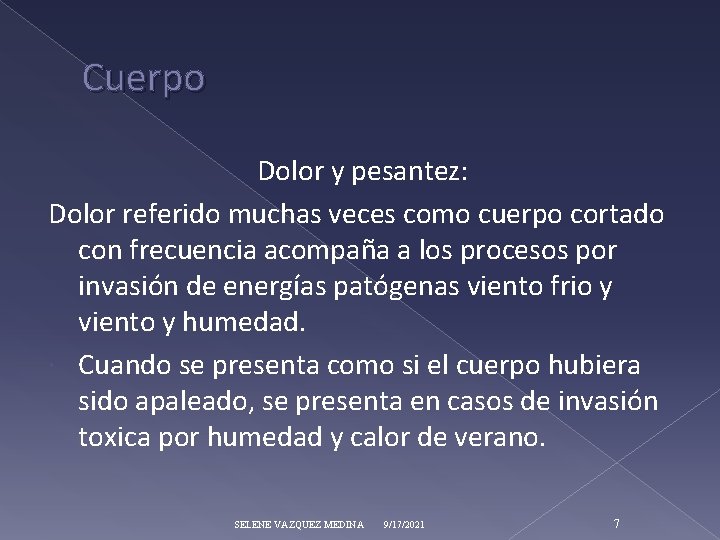 Cuerpo Dolor y pesantez: Dolor referido muchas veces como cuerpo cortado con frecuencia acompaña