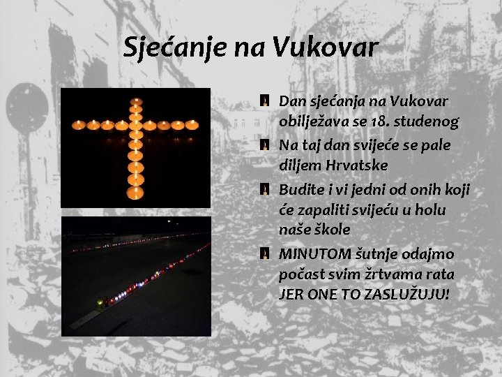 Sjećanje na Vukovar Dan sjećanja na Vukovar obilježava se 18. studenog Na taj dan