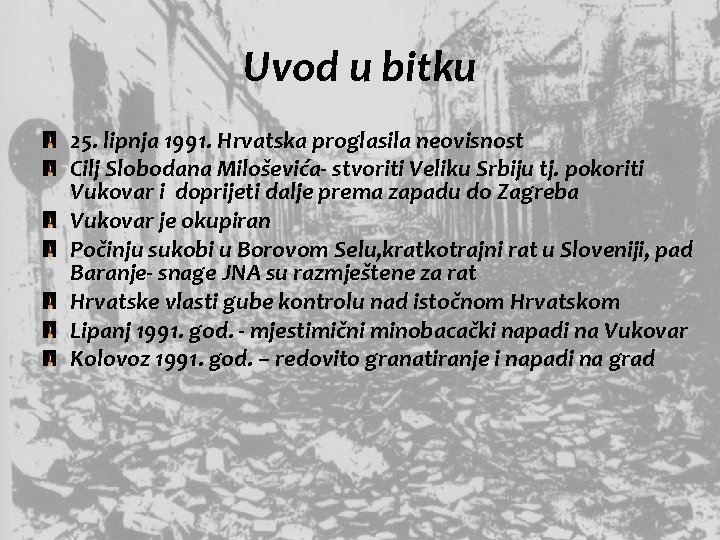 Uvod u bitku 25. lipnja 1991. Hrvatska proglasila neovisnost Cilj Slobodana Miloševića- stvoriti Veliku