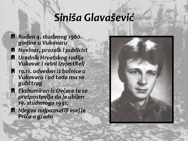 Siniša Glavašević Rođen 4. studenog 1960. godine u Vukovaru Novinar, prozaik i publicist Urednik