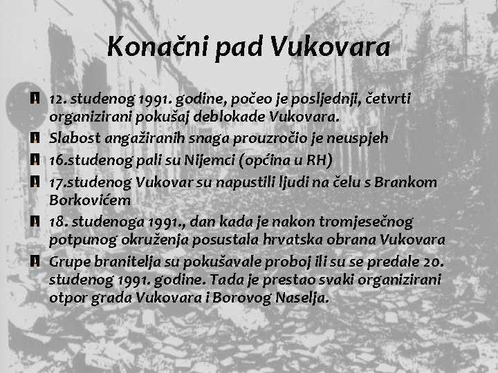 Konačni pad Vukovara 12. studenog 1991. godine, počeo je posljednji, četvrti organizirani pokušaj deblokade