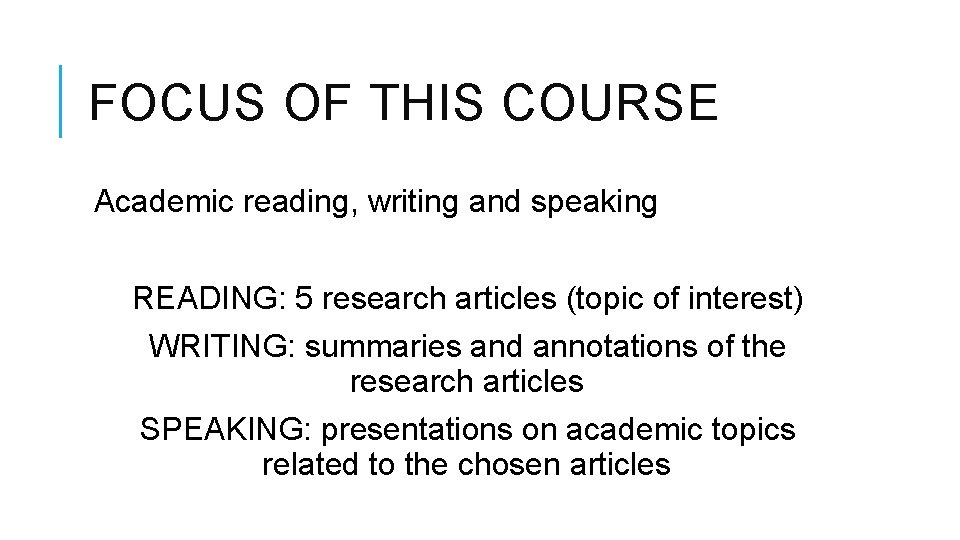 FOCUS OF THIS COURSE Academic reading, writing and speaking READING: 5 research articles (topic