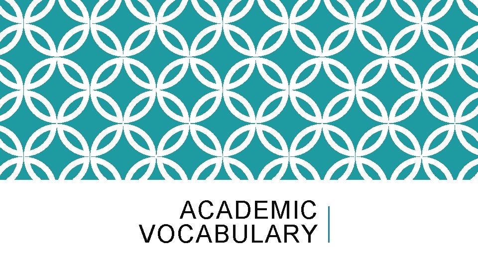 ACADEMIC VOCABULARY 