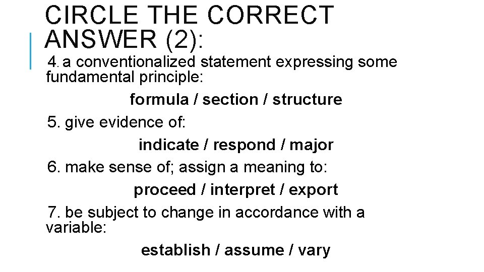 CIRCLE THE CORRECT ANSWER (2): 4. a conventionalized statement expressing some fundamental principle: formula