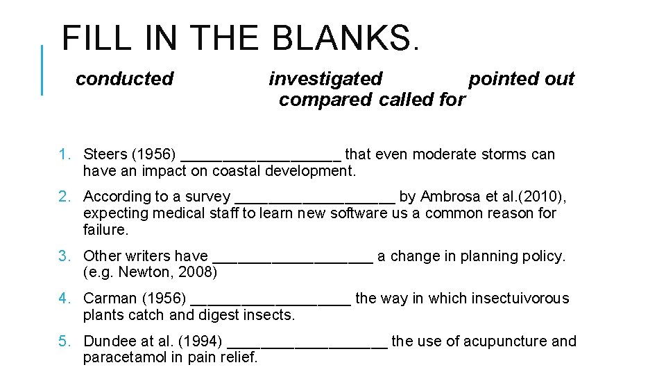 FILL IN THE BLANKS. conducted investigated pointed out compared called for 1. Steers (1956)
