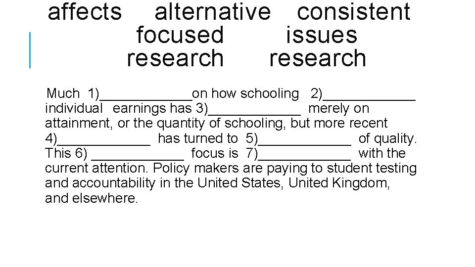 affects alternative consistent focused issues research Much 1)______on how schooling 2)______ individual earnings has