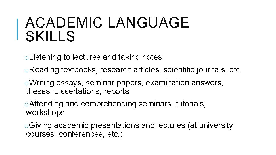 ACADEMIC LANGUAGE SKILLS o. Listening to lectures and taking notes o. Reading textbooks, research