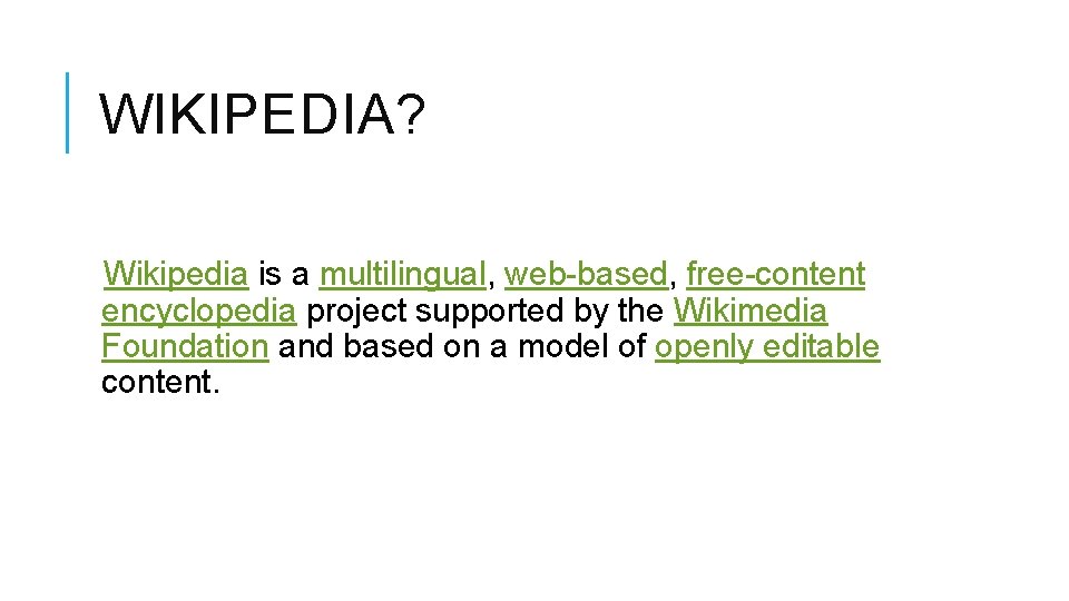 WIKIPEDIA? Wikipedia is a multilingual, web-based, free-content encyclopedia project supported by the Wikimedia Foundation