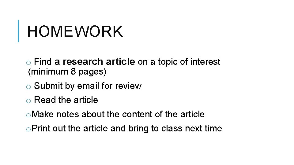 HOMEWORK o Find a research article on a topic of interest (minimum 8 pages)