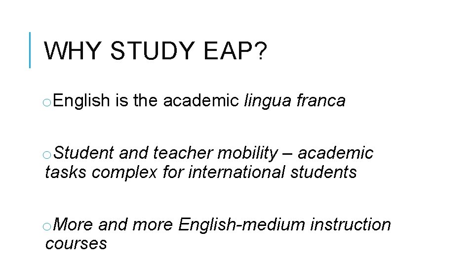 WHY STUDY EAP? o. English is the academic lingua franca o. Student and teacher