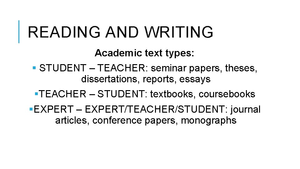 READING AND WRITING Academic text types: § STUDENT – TEACHER: seminar papers, theses, dissertations,