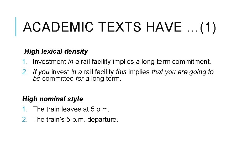 ACADEMIC TEXTS HAVE …(1) High lexical density 1. Investment in a rail facility implies