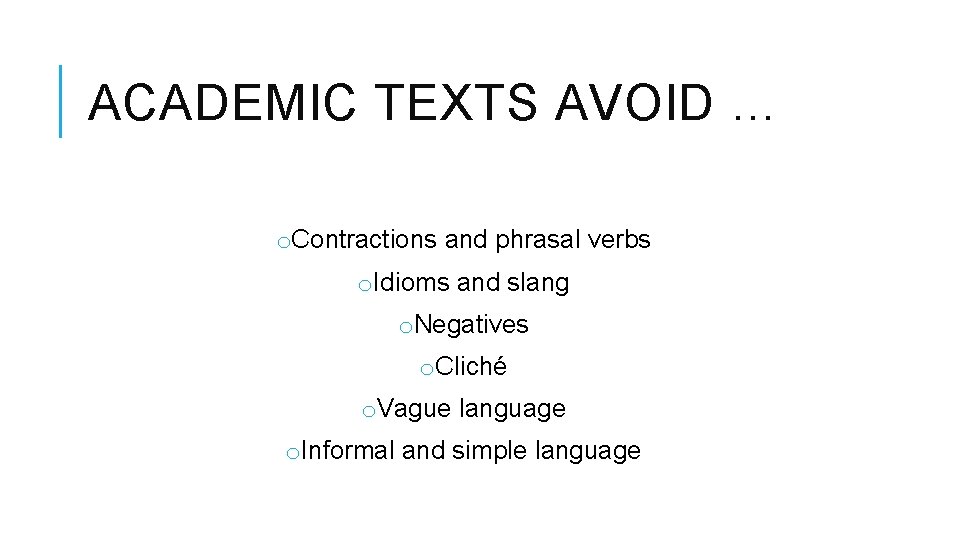 ACADEMIC TEXTS AVOID … o. Contractions and phrasal verbs o. Idioms and slang o.