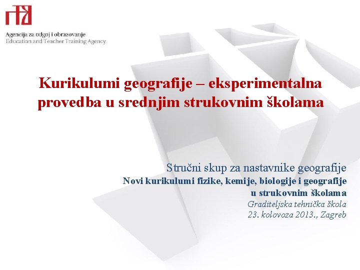 Kurikulumi geografije – eksperimentalna provedba u srednjim strukovnim školama Stručni skup za nastavnike geografije