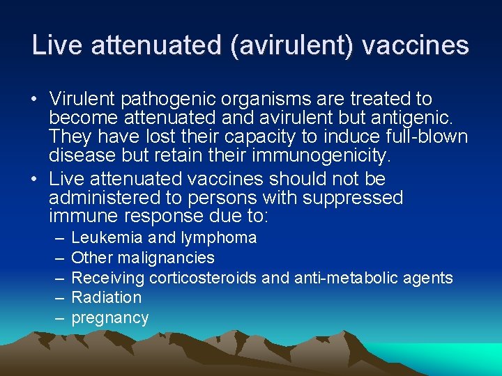 Live attenuated (avirulent) vaccines • Virulent pathogenic organisms are treated to become attenuated and