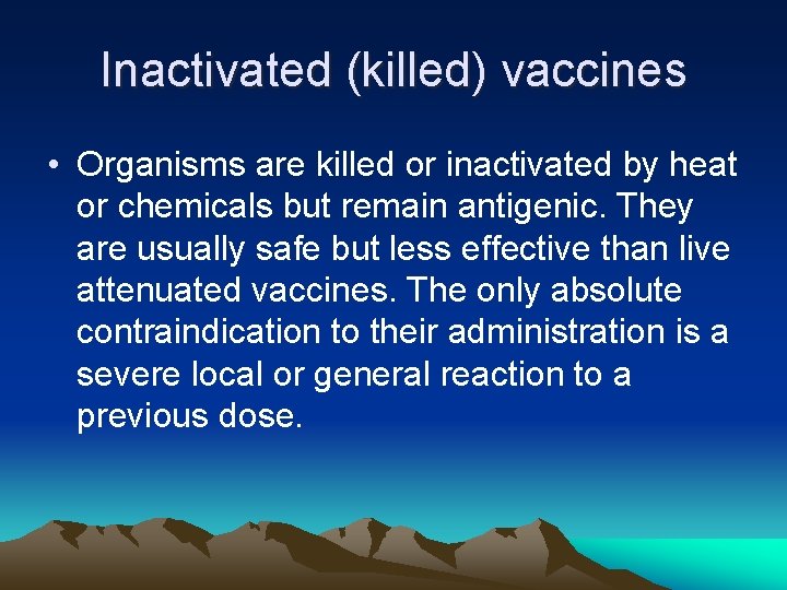 Inactivated (killed) vaccines • Organisms are killed or inactivated by heat or chemicals but