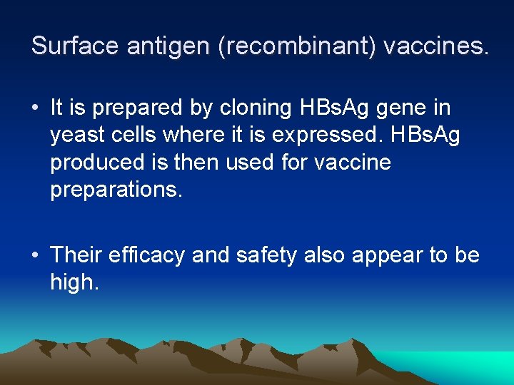 Surface antigen (recombinant) vaccines. • It is prepared by cloning HBs. Ag gene in