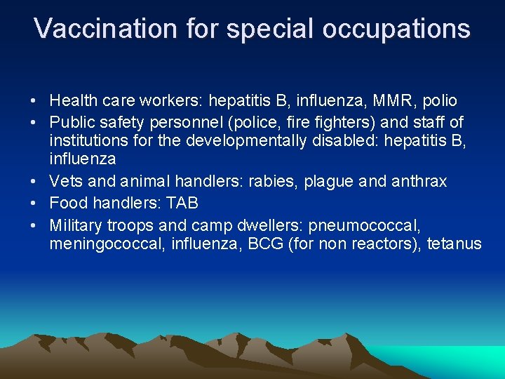 Vaccination for special occupations • Health care workers: hepatitis B, influenza, MMR, polio •