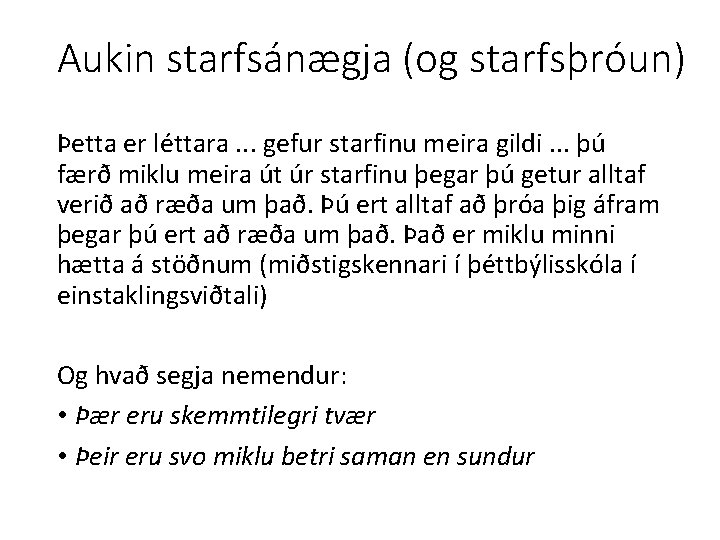 Aukin starfsánægja (og starfsþróun) Þetta er léttara. . . gefur starfinu meira gildi. .