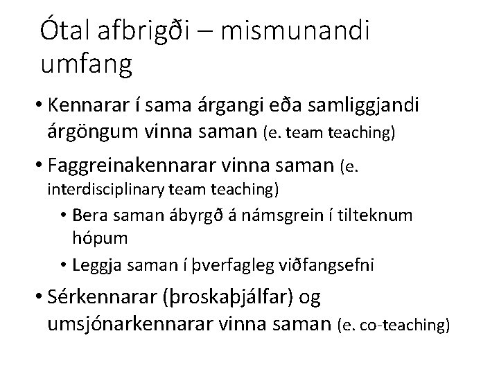 Ótal afbrigði – mismunandi umfang • Kennarar í sama árgangi eða samliggjandi árgöngum vinna