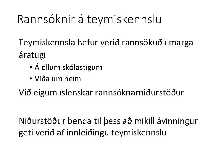 Rannsóknir á teymiskennslu Teymiskennsla hefur verið rannsökuð í marga áratugi • Á öllum skólastigum