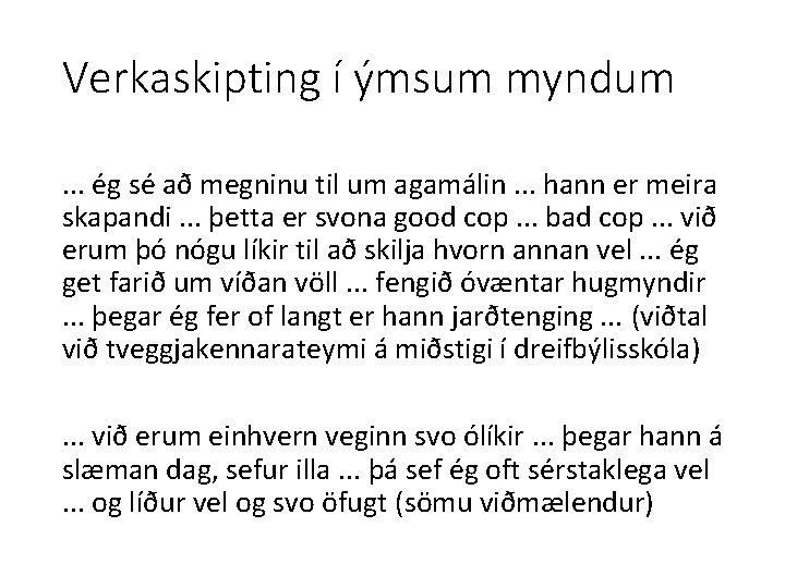 Verkaskipting í ýmsum myndum. . . ég sé að megninu til um agamálin. .