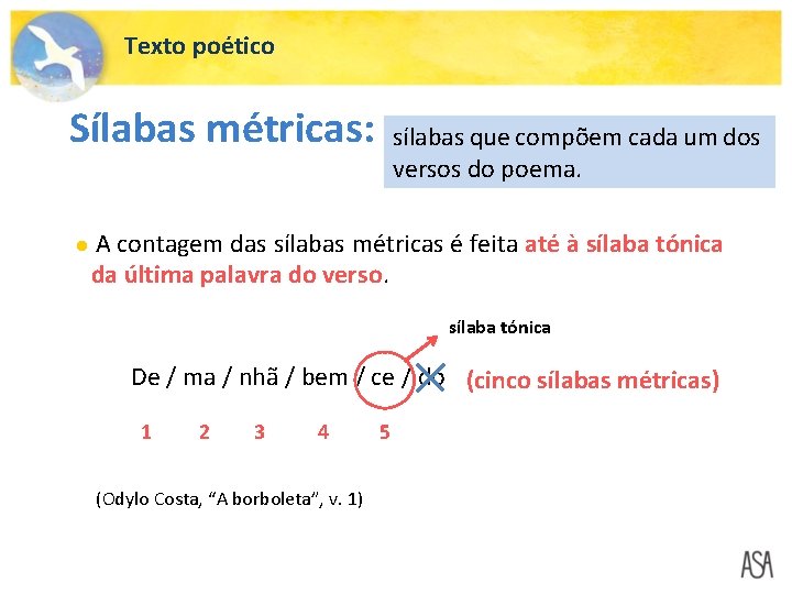 Texto poético Sílabas métricas: sílabas que compõem cada um dos versos do poema. A