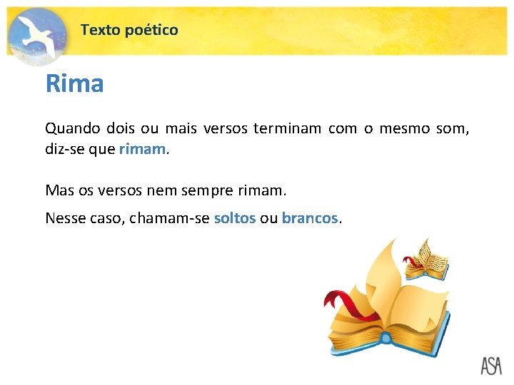 Texto poético Rima Quando dois ou mais versos terminam com o mesmo som, diz-se