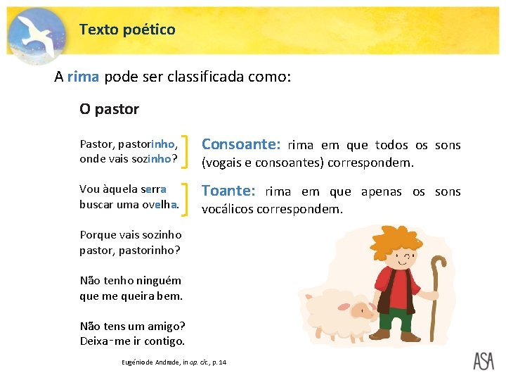 Texto poético A rima pode ser classificada como: O pastor Pastor, pastorinho, onde vais