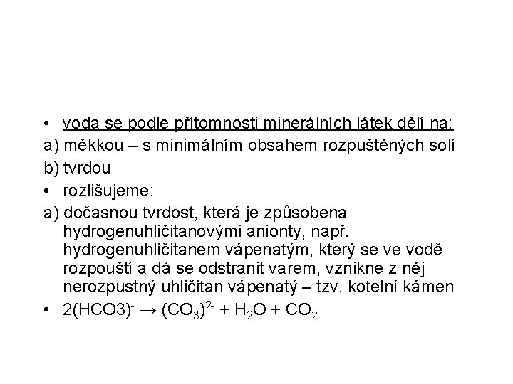  • voda se podle přítomnosti minerálních látek dělí na: a) měkkou – s