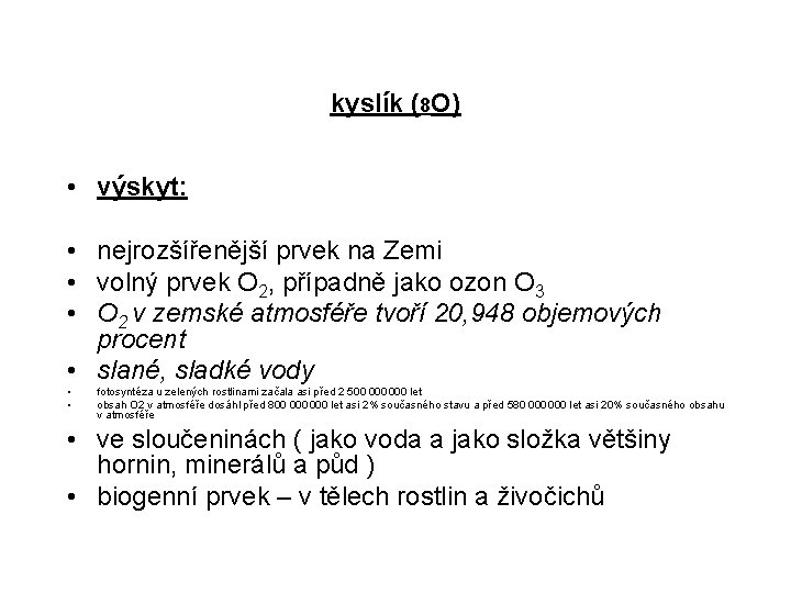 kyslík (8 O) • výskyt: • nejrozšířenější prvek na Zemi • volný prvek O