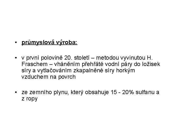  • průmyslová výroba: • v první polovině 20. století – metodou vyvinutou H.