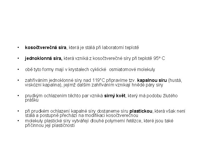  • kosočtverečná síra, která je stálá při laboratorní teplotě • jednoklonná síra, která