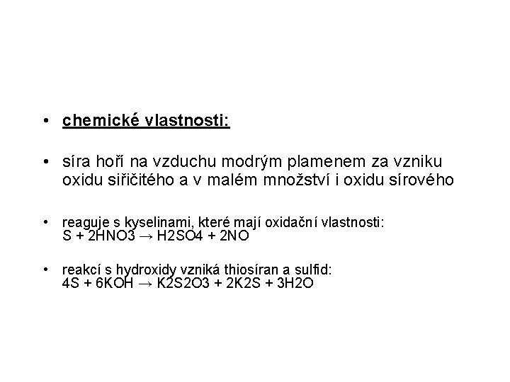  • chemické vlastnosti: • síra hoří na vzduchu modrým plamenem za vzniku oxidu