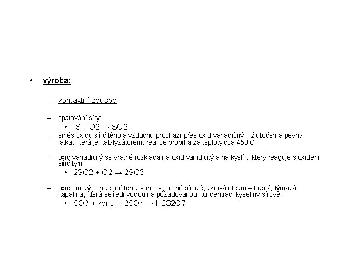  • výroba: – kontaktní způsob – spalování síry: • S + O 2