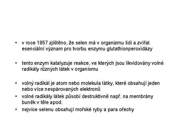  • v roce 1957 zjištěno, že selen má v organizmu lidí a zvířat