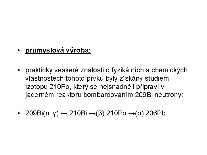  • průmyslová výroba: • prakticky veškeré znalosti o fyzikálních a chemických vlastnostech tohoto