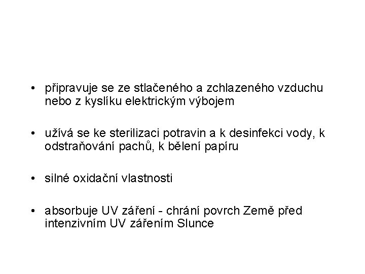  • připravuje se ze stlačeného a zchlazeného vzduchu nebo z kyslíku elektrickým výbojem