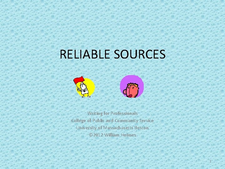 RELIABLE SOURCES Writing for Professionals College of Public and Community Service University of Massachusetts
