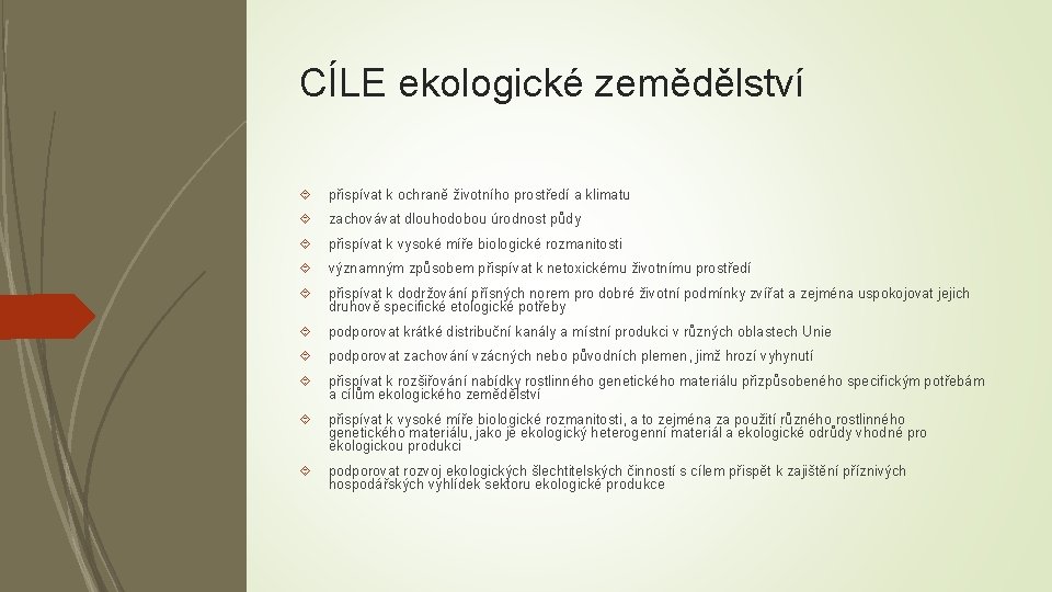 CÍLE ekologické zemědělství přispívat k ochraně životního prostředí a klimatu zachovávat dlouhodobou úrodnost půdy